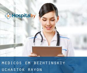 Médicos em Bezhtinskiy Uchastok Rayon