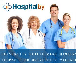 University Health Care: Higgins Thomas F MD (University Village)